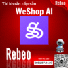 Tài khoản cấp sẵn WeShop AI giá rẻ - Rebeo shop